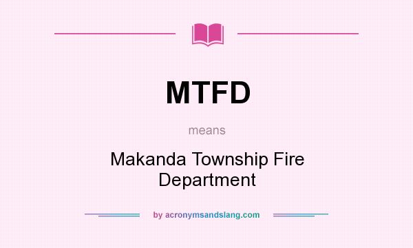What does MTFD mean? It stands for Makanda Township Fire Department