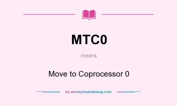 What does MTC0 mean? It stands for Move to Coprocessor 0