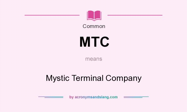 What does MTC mean? It stands for Mystic Terminal Company