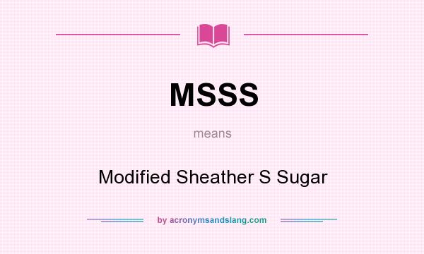 What does MSSS mean? It stands for Modified Sheather S Sugar