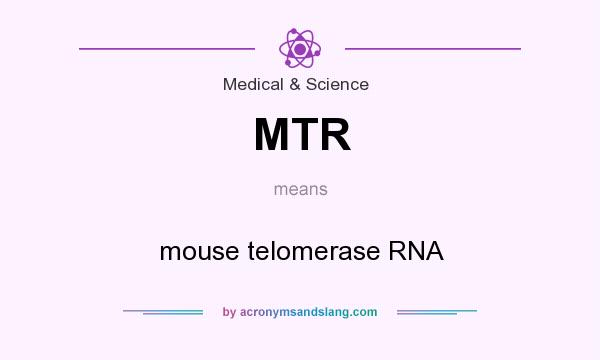 What does MTR mean? It stands for mouse telomerase RNA