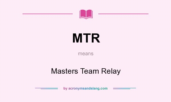 What does MTR mean? It stands for Masters Team Relay