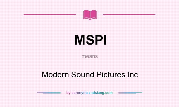 What does MSPI mean? It stands for Modern Sound Pictures Inc