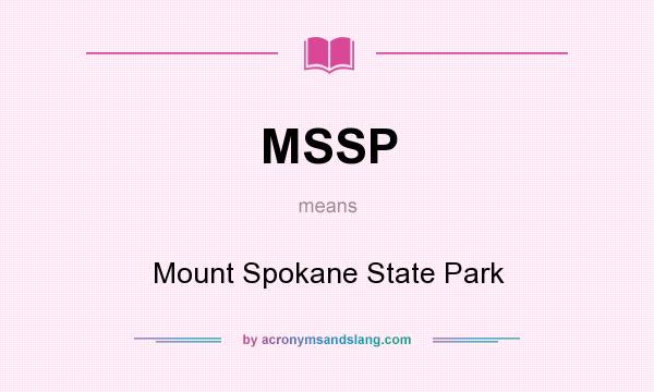 What does MSSP mean? It stands for Mount Spokane State Park