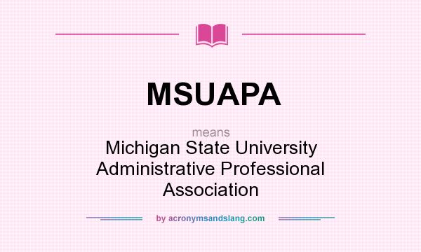 What does MSUAPA mean? It stands for Michigan State University Administrative Professional Association