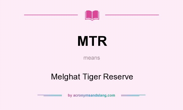 What does MTR mean? It stands for Melghat Tiger Reserve