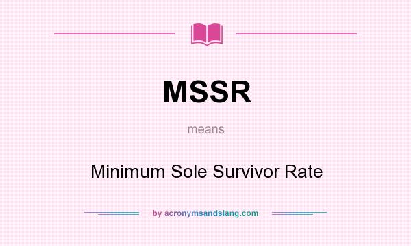 What does MSSR mean? It stands for Minimum Sole Survivor Rate