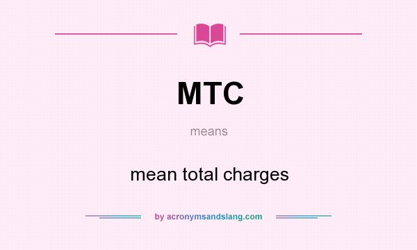 What does MTC mean? It stands for mean total charges