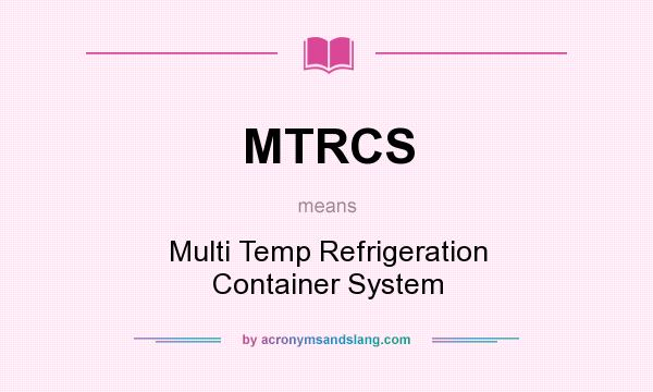 What does MTRCS mean? It stands for Multi Temp Refrigeration Container System