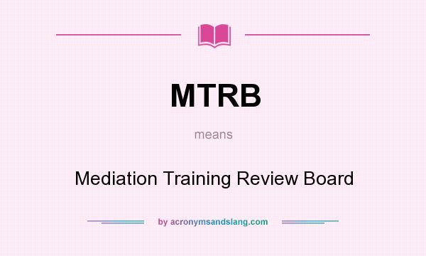 What does MTRB mean? It stands for Mediation Training Review Board