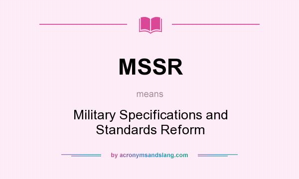 What does MSSR mean? It stands for Military Specifications and Standards Reform