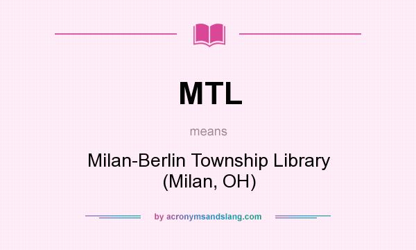 What does MTL mean? It stands for Milan-Berlin Township Library (Milan, OH)
