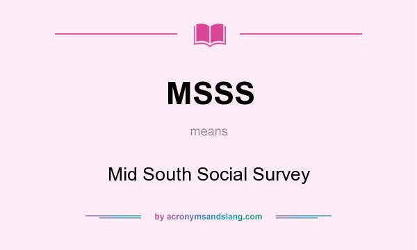 What does MSSS mean? It stands for Mid South Social Survey