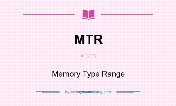 What does MTR mean? It stands for Memory Type Range