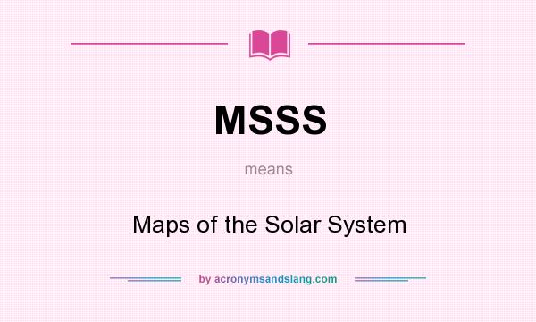 What does MSSS mean? It stands for Maps of the Solar System
