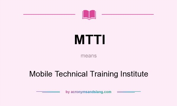 What does MTTI mean? It stands for Mobile Technical Training Institute