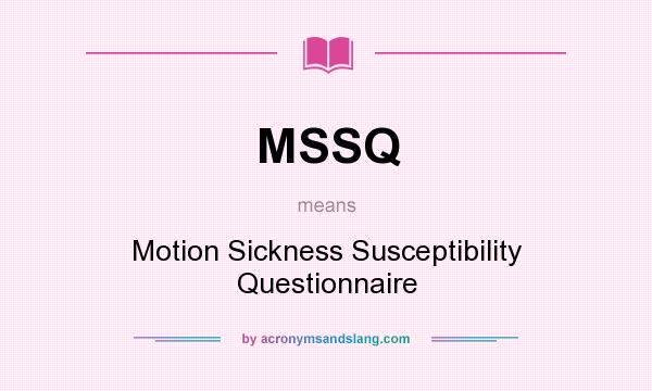 What does MSSQ mean? It stands for Motion Sickness Susceptibility Questionnaire