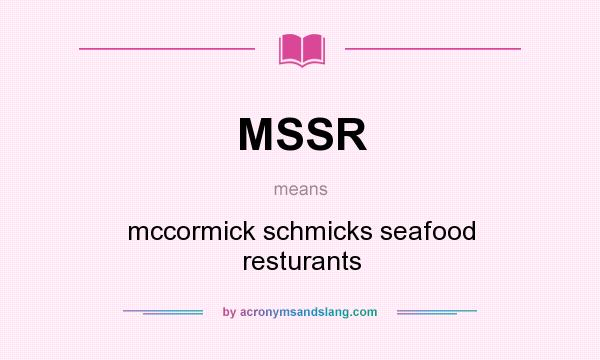 What does MSSR mean? It stands for mccormick schmicks seafood resturants