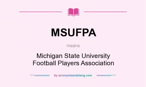What does MSUFPA mean? It stands for Michigan State University Football Players Association
