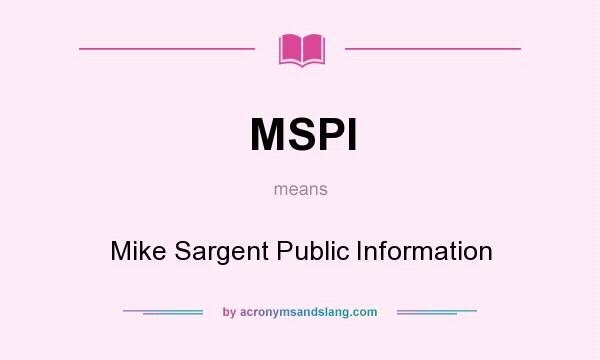 What does MSPI mean? It stands for Mike Sargent Public Information