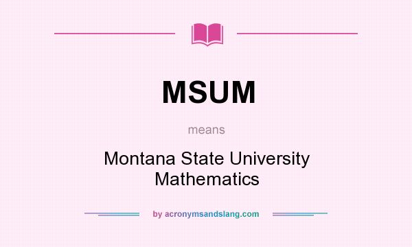 What does MSUM mean? It stands for Montana State University Mathematics
