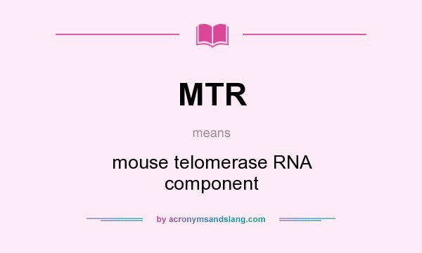 What does MTR mean? It stands for mouse telomerase RNA component