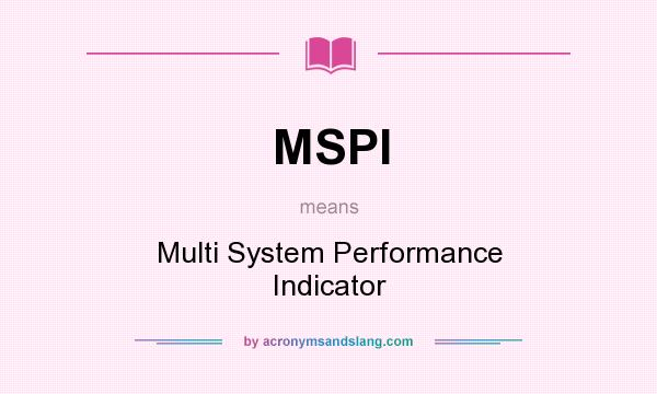What does MSPI mean? It stands for Multi System Performance Indicator
