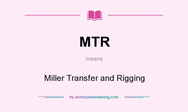 What does MTR mean? It stands for Miller Transfer and Rigging