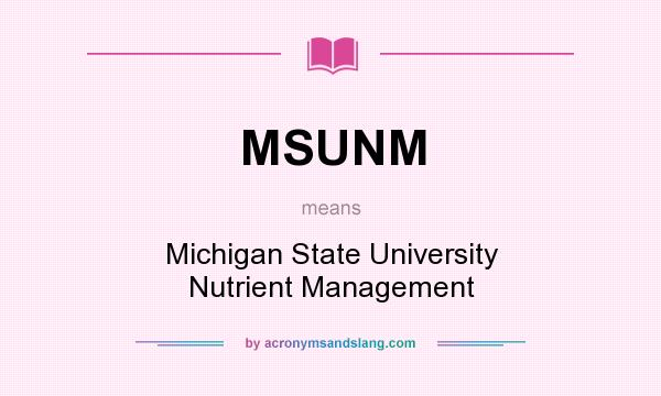 What does MSUNM mean? It stands for Michigan State University Nutrient Management