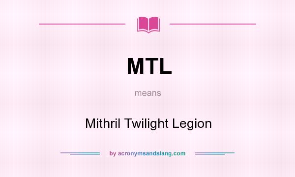 What does MTL mean? It stands for Mithril Twilight Legion