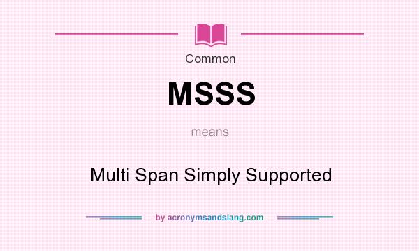What does MSSS mean? It stands for Multi Span Simply Supported