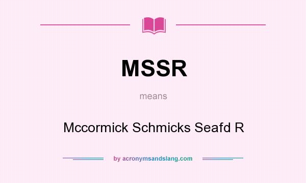 What does MSSR mean? It stands for Mccormick Schmicks Seafd R