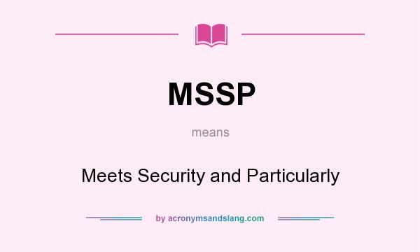 What does MSSP mean? It stands for Meets Security and Particularly