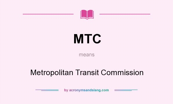 What does MTC mean? It stands for Metropolitan Transit Commission