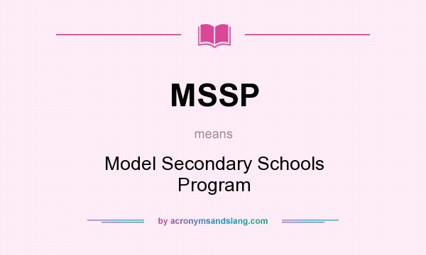 What does MSSP mean? It stands for Model Secondary Schools Program