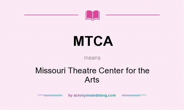 What does MTCA mean? It stands for Missouri Theatre Center for the Arts