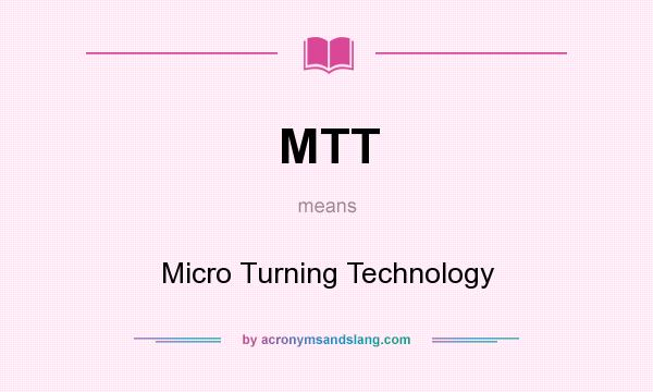 What does MTT mean? It stands for Micro Turning Technology