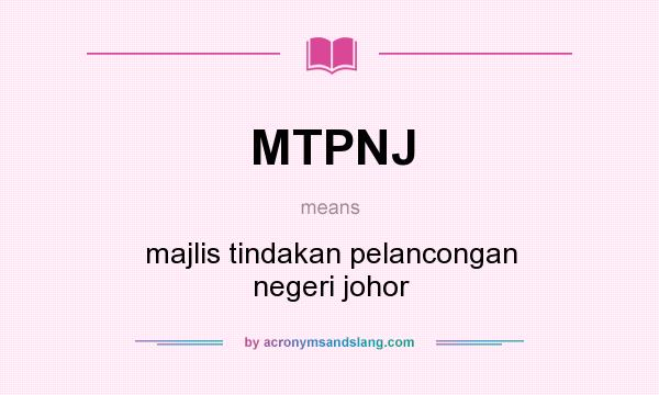 What does MTPNJ mean? It stands for majlis tindakan pelancongan negeri johor