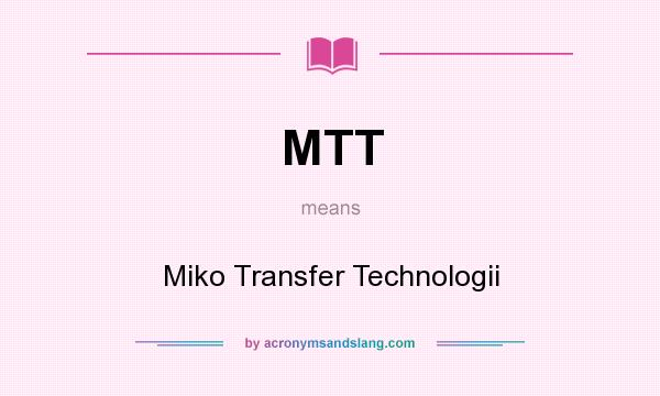 What does MTT mean? It stands for Miko Transfer Technologii