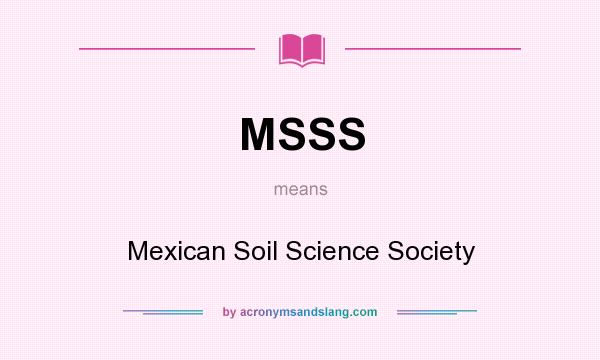 What does MSSS mean? It stands for Mexican Soil Science Society
