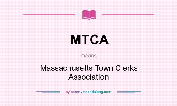 What does MTCA mean? It stands for Massachusetts Town Clerks Association