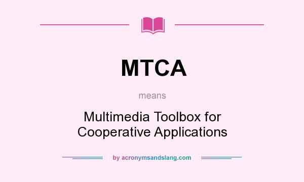 What does MTCA mean? It stands for Multimedia Toolbox for Cooperative Applications