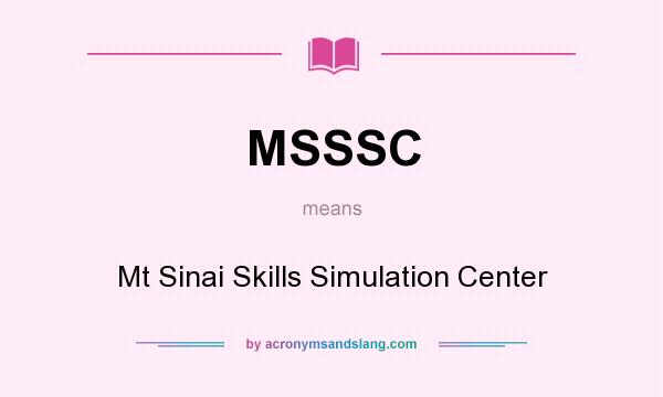 What does MSSSC mean? It stands for Mt Sinai Skills Simulation Center