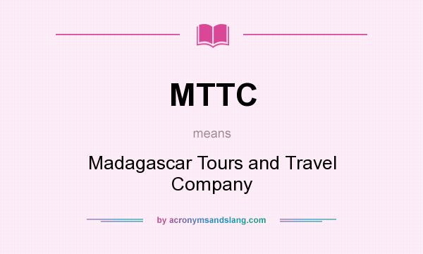 What does MTTC mean? It stands for Madagascar Tours and Travel Company