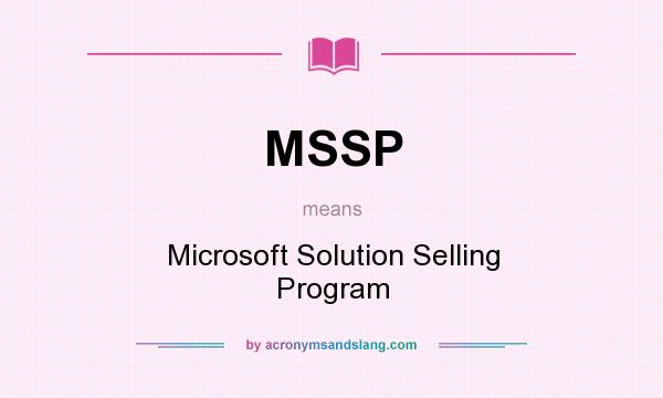 What does MSSP mean? It stands for Microsoft Solution Selling Program