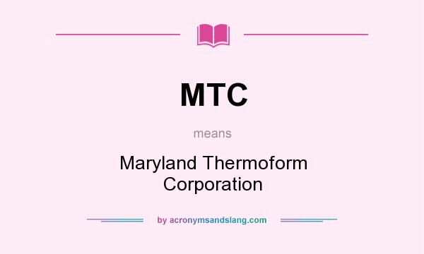 What does MTC mean? It stands for Maryland Thermoform Corporation