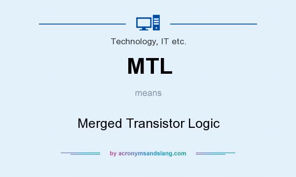 What does MTL mean? It stands for Merged Transistor Logic