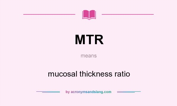 What does MTR mean? It stands for mucosal thickness ratio