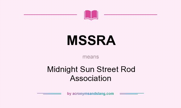 What does MSSRA mean? It stands for Midnight Sun Street Rod Association
