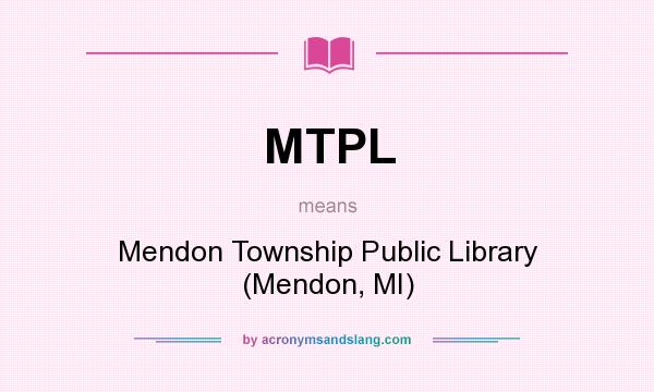 What does MTPL mean? It stands for Mendon Township Public Library (Mendon, MI)